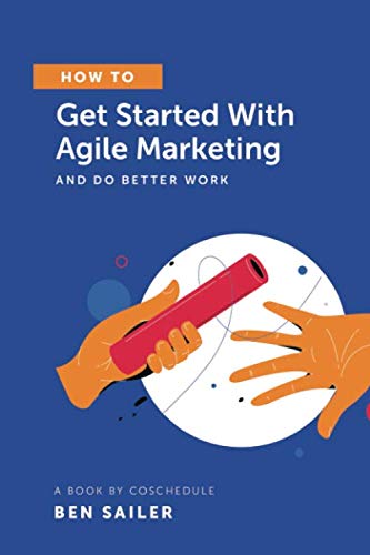 Beispielbild fr How to Get Started With Agile Marketing and Do Better Work zum Verkauf von Bookmonger.Ltd