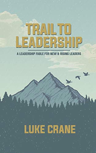 Beispielbild fr Trail To Leadership: A Leadership Fable for New and Emerging Leaders zum Verkauf von BooksRun