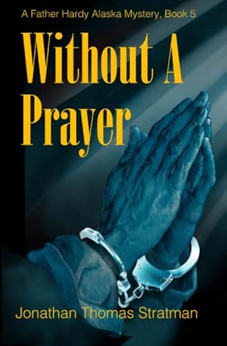 Stock image for Without a Prayer (Father Hardy Alaska Mystery Series) for sale by SecondSale