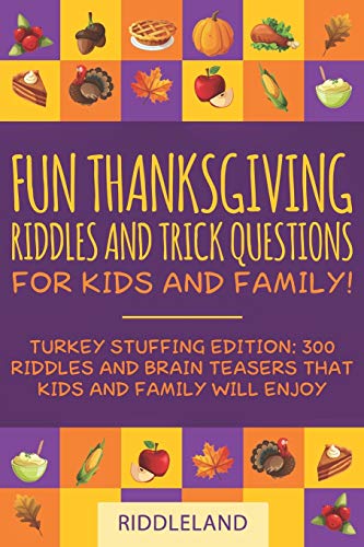 Imagen de archivo de Fun Thanksgiving Riddles and Trick Questions for Kids and Family: Turkey Stuffing Edition: 300 Riddles and Brain Teasers That Kids and Family Will Enjoy - Ages 6-8 7-9 8-12 a la venta por SecondSale