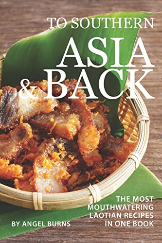 Beispielbild fr To Southern Asia and Back: The Most-Mouthwatering Laotian Recipes in one Book zum Verkauf von WorldofBooks