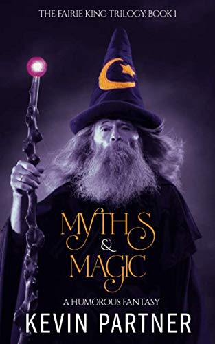 Beispielbild fr Myths and Magic: A Humorous Fantasy Adventure (The Faerie King Trilogy, Band 1) zum Verkauf von medimops