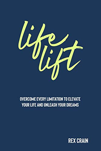 9781695657458: Life Lift: OVERCOME EVERY LIMITATION TO ELEVATE YOUR LIFE AND UNLEASH YOUR DREAMS