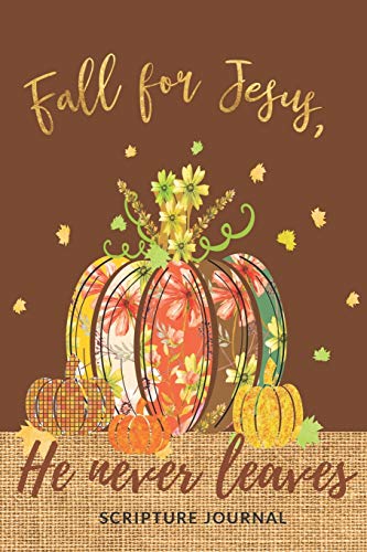 Beispielbild fr Fall for Jesus He never leaves Scripture Journal: Bible Notebook Journal Womens Daily Devotional I Ideal for Fall Bible Study I Christian Quotes and Lined Paper 6x9 in 90 pages Pumpkin design zum Verkauf von Decluttr