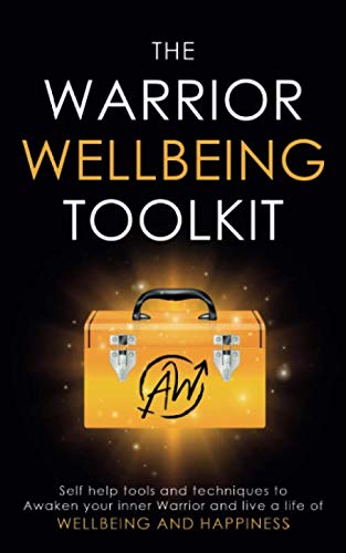 Beispielbild fr The Warrior Wellbeing Toolkit: Self Help Tools And Techniques To Awaken Your Inner Warrior And Live A Life Of Wellbeing And Happiness zum Verkauf von WorldofBooks