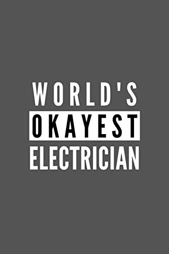 Stock image for World's Okayest Electrician: Funny Appreciation Journal Gift For Him / Her Softback Writing Book Notebook (6" x 9") 120 Lined Pages for sale by Revaluation Books