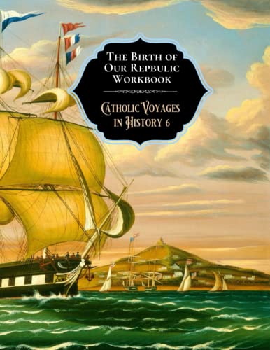Imagen de archivo de The Birth of Our Republic Workbook (Catholic Voyages in History) a la venta por Lucky's Textbooks