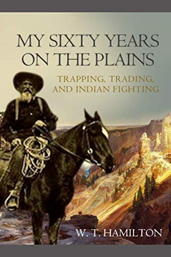 9781695768932: My Sixty Years on the Plains: Trapping, Trading, and Indian Fighting