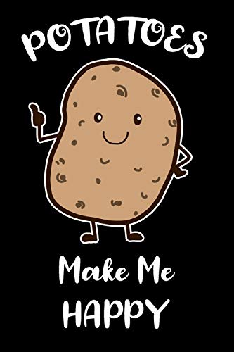 

Potatoes Make Me Happy: Funny Potato Gifts for Potato Lovers: Blank Lined Journal, Novelty Notebook to Write in
