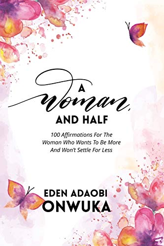 Beispielbild fr A WOMAN AND HALF: 100 Affirmations For The Woman Who Wants To Be More And Won?t Settle For Less zum Verkauf von Lucky's Textbooks