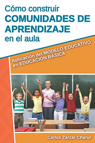 Imagen de archivo de Cmo construir comunidades de aprendizaje en el aula: Aplicacin del Modelo Educativo en educacin bsica a la venta por Revaluation Books