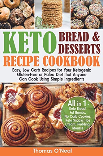 Imagen de archivo de Keto Bread and Keto Desserts Recipe Cookbook: Easy, Low Carb Recipes for Your Ketogenic, Gluten-Free or Paleo Diet that Anyone Can Cook Using Simple . Snacks, Ice Cream (Keto Bread and Desserts) a la venta por St Vincent de Paul of Lane County