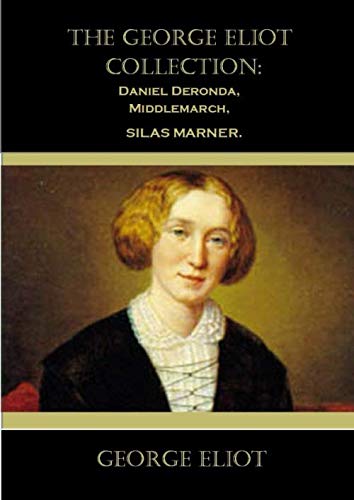 9781695838178: The George Eliot Collection: Daniel Deronda, Middlemarch, Silas Marner.