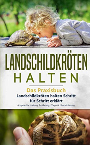 Imagen de archivo de Landschildkrten halten - Das Praxisbuch: Landschildkrten halten Schritt fr Schritt erklrt! Artgerechte Haltung, Ernhrung, Pflege & berwinterung (Landschildkrten Buch, Band 1) a la venta por medimops