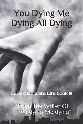 Imagen de archivo de You Dying Me Dying All Dying: Let's Celebrate Life a la venta por Lucky's Textbooks