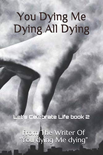 Stock image for You Dying Me Dying All Dying: Let's Celebrate Life for sale by Lucky's Textbooks