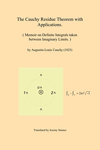 Stock image for The Cauchy Residue Theorem with Applications.: Memoir on Definite Integrals taken between Imaginary Limits. for sale by Revaluation Books