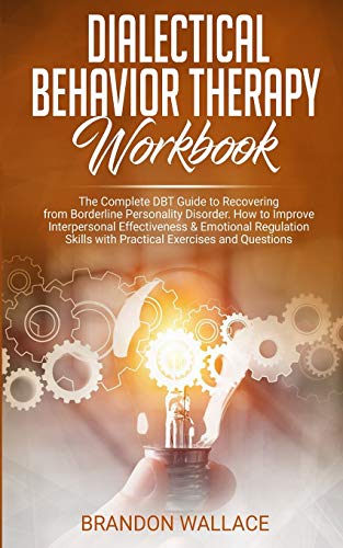 Stock image for Dialectical Behavior Therapy Workbook: The Complete DBT Guide to Recovering from Borderline Personality Disorder. How to Improve Interpersonal Effecti for sale by ThriftBooks-Dallas