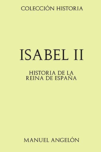 Imagen de archivo de Coleccin Historia: Isabel II: Historia de la Reina de Espaa a la venta por Revaluation Books