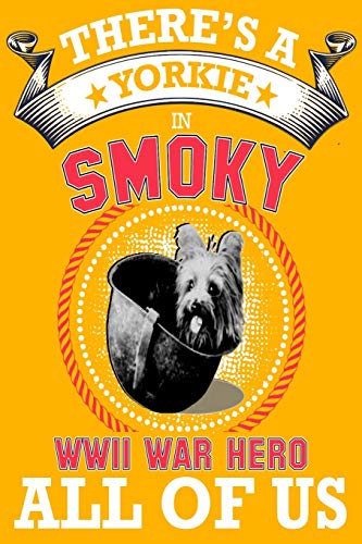 Stock image for Yorkie: There's a Yorkie in all of us, smoky the world war two dog hero .great idea for dog mom,dog dad anyone who loves yorkie dogs and puppies for sale by Lucky's Textbooks