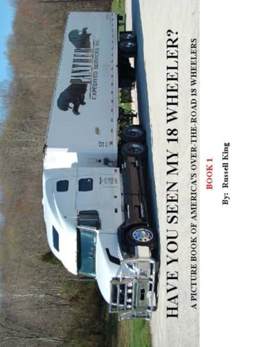 Imagen de archivo de Have You Seen My 18 Wheeler?: A Picture Book of America's Over-The-Road 18 Wheelers a la venta por Revaluation Books