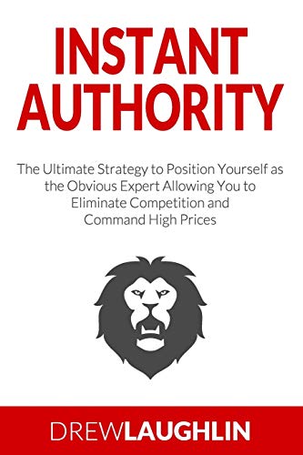 9781696048613: Instant Authority: The Ultimate Strategy to Position Yourself as the Obvious Expert Allowing You to Eliminate Competition and Command High Prices
