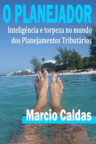 Imagen de archivo de O Planejador: Inteligncia e Torpeza no ?mundo? dos Planejamentos Tributrios (Portuguese Edition) a la venta por Lucky's Textbooks