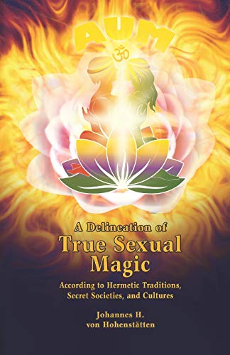 Stock image for A Delineation of True Sexual Magic: According to Hermetic Traditions, Secret Societies, and Cultures for sale by Save With Sam