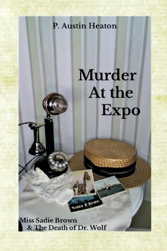 Beispielbild fr Murder At The Expo: Miss Sadie Brown & The Death of Dr. Wolf (Sadie Brown Murder Mysteries) zum Verkauf von BooksRun
