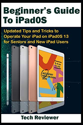 Beispielbild fr Beginner's Guide to iPadOS: Updated Tips and Tricks to Operate Your iPad on iPadOS 13 and iOS 13 For Seniors and New iPad Users zum Verkauf von AwesomeBooks