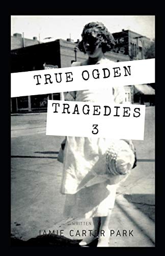 Beispielbild fr True Ogden Tragedies 3 zum Verkauf von THE SAINT BOOKSTORE