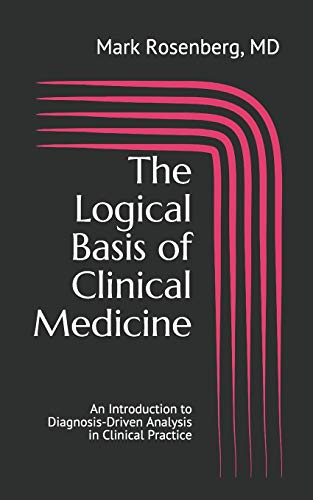 Imagen de archivo de The Logical Basis of Clinical Medicine: An Introduction to Diagnosis-Driven Analysis in Clinical Practice a la venta por Lucky's Textbooks