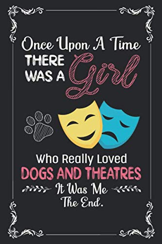 Stock image for Once Upon A Time There Was a Girl Who Really Loved Dogs and Theatres It Was Me The End: Dogs and Theatres Lovers Journal Notebook Black Lined With 120 Pages for sale by WorldofBooks
