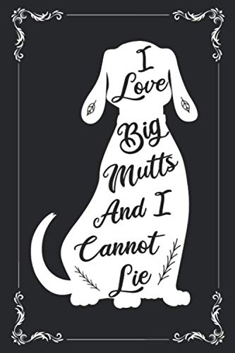Stock image for I Love Big Mutts And I Cannot Lie: Perfect For Proud Parents Of Dog, Mom Dad Of Rescue Dogs, Journal Notebook Black Lined With 120 Pages for sale by Revaluation Books