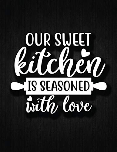 Imagen de archivo de Our Sweet Kitchen Is Seasoned With Love: Recipe Notebook to Write In Favorite Recipes | Best Gift for your MOM | Cookbook For Writing Recipes | . Your Favorite for Women, Wife, Mom 8.5" x 11" a la venta por Lucky's Textbooks