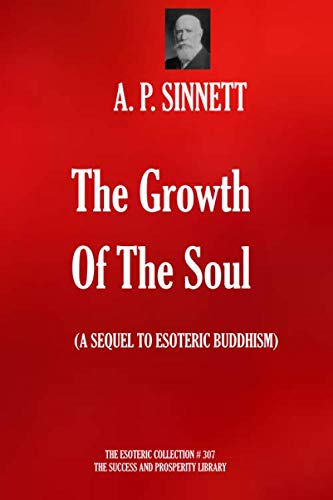 9781696198783: The Growth Of The Soul: (A SEQUEL TO ESOTERIC BUDDHISM) (The Esoteric Collection)
