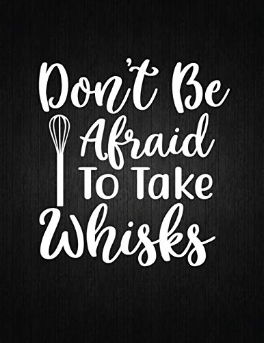 Stock image for DON?T BE AFRAID TO TAKE WHISKS: Recipe Notebook to Write In Favorite Recipes | Best Gift for your MOM | Cookbook For Writing Recipes | Recipes and . Your Favorite for Women, Wife, Mom 8.5" x 11" for sale by Ergodebooks