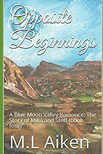 Imagen de archivo de Opposite Beginnings: A Blue Moon Valley Romance: The Story of Mika and Steff (book four) a la venta por THE SAINT BOOKSTORE