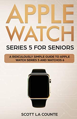 Stock image for Apple Watch Series 5 for Seniors : A Ridiculously Simple Guide to Apple Watch Series 5 and WatchOS 6 for sale by Better World Books