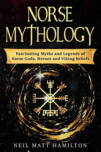 Beispielbild fr Norse Mythology: Fascinating Myths and Legends of Norse Gods, Heroes and Viking beliefs zum Verkauf von HPB Inc.