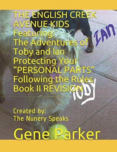 Imagen de archivo de THE ENGLISH CREEK AVENUE KIDS Featuring: The Adventures of Toby and Ian Protecting Your "PERSONAL PARTS" Following the Rules Book II REVISION: Created by: The Nunery Speaks a la venta por Revaluation Books