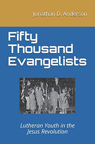 Beispielbild fr Fifty Thousand Evangelists: Lutheran Youth in the Jesus Revolution zum Verkauf von ThriftBooks-Dallas