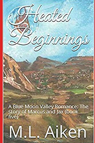 Imagen de archivo de Heated Beginnings: A Blue Moon Valley Romance: The story of Marcus and Jax (book five) a la venta por THE SAINT BOOKSTORE