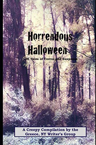 Stock image for Horrendous Halloween - 28 Tales of Terror: A Creepy Compilation by the Greece, NY Writer s Group (Greece NY Writer's Group Halloween Anthology) for sale by Revaluation Books