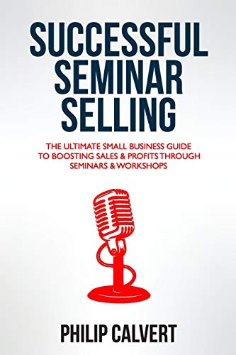 Imagen de archivo de Successful Seminar Selling: The Ultimate Small Business Guide To Boosting Sales & Profits Through Seminars & Workshops a la venta por ThriftBooks-Dallas