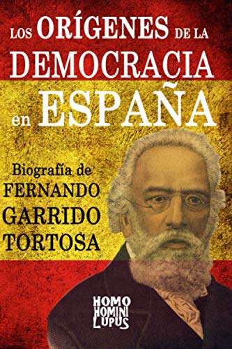 Imagen de archivo de Los orgenes de la democracia en Espaa. Biografa de Fernando Garrido Tortosa (Spanish Edition) a la venta por Lucky's Textbooks