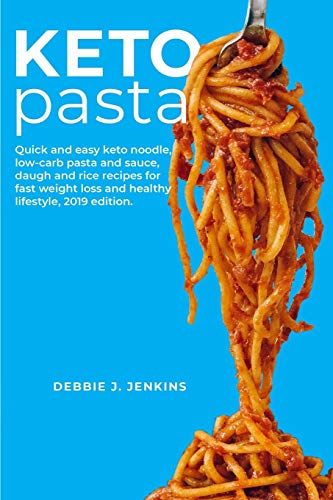 Imagen de archivo de Keto Pasta: Quick and easy keto noodle, low-carb pasta & sauce, daugh and rice recipes for fast weight loss and healthy lifestyle a la venta por ThriftBooks-Atlanta