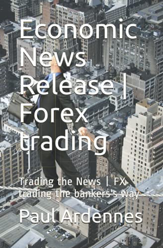 Imagen de archivo de Economic News Release | Forex trading: Trading the News | FX trading the bankers's way (Forex Training and trading) a la venta por Save With Sam