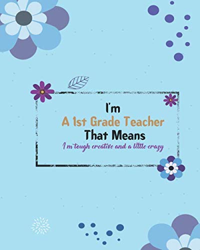 Stock image for I'm A 1ST Grade Teacher That Means I'm Tough Creative And A Little Crazy: Teacher Planner Book,Teacher s Lesson Planner,Teacher Appreciation Gifts for sale by Revaluation Books