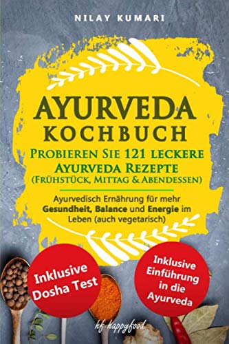 Beispielbild fr AYURVEDA KOCHBUCH: Probieren Sie 121 leckere Ayurveda Rezepte (Frhstck, Mittag & Abendessen): Ayurvedische Ernhrung fr mehr Gesundheit, Balance und Energie im Leben (auch VEGETARISCH) zum Verkauf von medimops